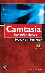 Camtasia for Windows: Pocket Primer di Charles Thies edito da Mercury Learning & Information