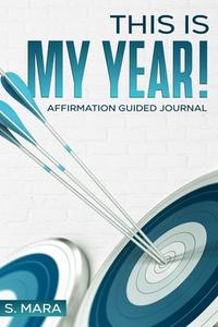 THIS IS MY YEAR!: AFFIRMATION GUIDED JOU di S. MARA edito da LIGHTNING SOURCE UK LTD