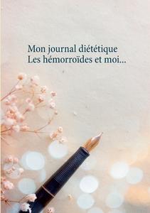Mon journal diététique : les hémorroïdes et moi... di Cédric Menard edito da Books on Demand