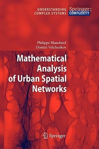 Mathematical Analysis of Urban Spatial Networks di Philippe Blanchard, Dimitri Volchenkov edito da Springer Berlin Heidelberg
