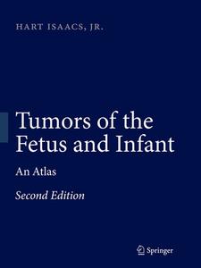 Tumors Of The Fetus And Infant di Hart Isaacs edito da Springer-verlag Berlin And Heidelberg Gmbh & Co. Kg