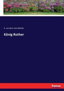 König Rother di K. von (Karl von) Bahder edito da hansebooks
