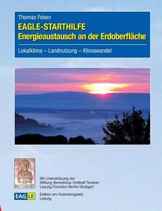 EAGLE-STARTHILFE Energieaustausch an der Erdoberfläche di Thomas Foken edito da Edition am Gutenbergplatz Leipzig