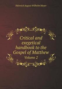 Critical And Exegetical Handbook To The Gospel Of Matthew Volume 2 di Heinrich August Wilhelm Meyer, Peter Christie, William Stewart edito da Book On Demand Ltd.