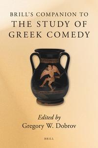 Brill's Companion to the Study of Greek Comedy di Gregory Dobrov edito da BRILL ACADEMIC PUB