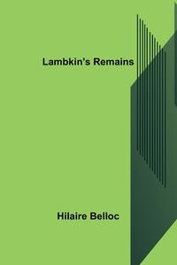 Lambkin's Remains di Hilaire Belloc edito da Alpha Editions