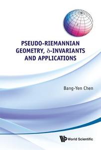 Pseudo-Riemannian Geometry, -Invariants and Applications di Bang-Yen Chen edito da World Scientific Publishing Company