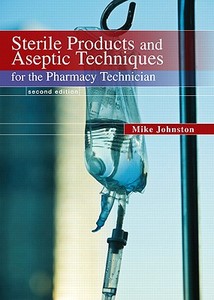 Sterile Products and Aseptic Techniques for the Pharmacy Technician di Mike Johnston, Jeff Gricar edito da Pearson Education (US)