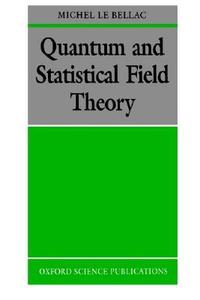 Quantum and Statistical Field Theory di Michel Le Bellac edito da OUP Oxford