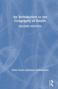 An Introduction To The Geography Of Health di Helen Hazen, Peter Anthamatten edito da Taylor & Francis Ltd