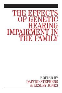 The Effects Of Genetic Hearing Impairment In The Family di Dafydd Stephens edito da John Wiley And Sons Ltd