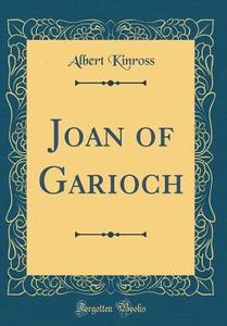 Joan of Garioch (Classic Reprint) di Albert Kinross edito da Forgotten Books