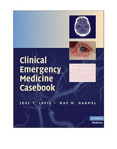Clinical Emergency Medicine Casebook di Joel T. Levis edito da Cambridge University Press