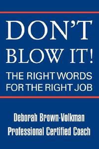 Don't Blow It!: The Right Words for the Right Job di Deborah Brown-Volkman edito da AUTHORHOUSE