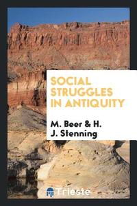 Social struggles in antiquity di M. Beer, H. J. Stenning edito da Trieste Publishing