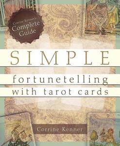 Simple Fortunetelling With Tarot Cards di Corrine Kenner edito da Llewellyn Publications,u.s.