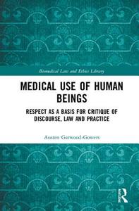 Medical Use of Human Beings di Austen Garwood-Gowers edito da Taylor & Francis Ltd