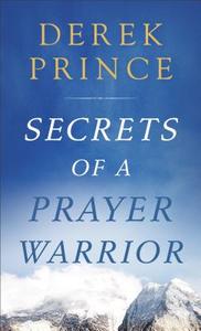 Secrets of a Prayer Warrior di Derek Prince edito da Baker Publishing Group