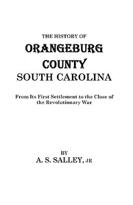 The History of Orangeburg County, South Carolina di Jr. Salley edito da Clearfield