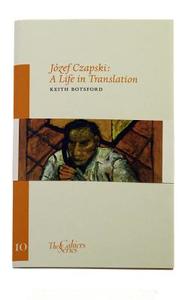Jozef Czapski - A Life In Translation di Keith Botsford edito da Sylph Editions