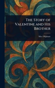 The Story of Valentine and His Brother di (Margaret) Oliphant edito da Creative Media Partners, LLC