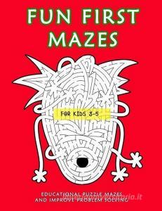 Fun First Mazes for Kids 3-5: Educational Puzzle Mazes and Improve Problem Solving di Corey Grubb edito da INDEPENDENTLY PUBLISHED