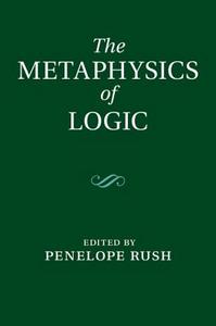 The Metaphysics of Logic edito da Cambridge University Press