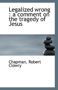Legalized Wrong di Chapman Robert Clowry edito da Bibliolife