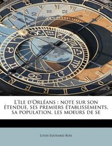 L'ile D'orl Ans di Louis Edouard Bois edito da Bibliolife