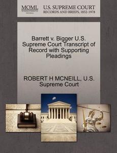 Barrett V. Bigger U.s. Supreme Court Transcript Of Record With Supporting Pleadings di Robert H McNeill edito da Gale, U.s. Supreme Court Records