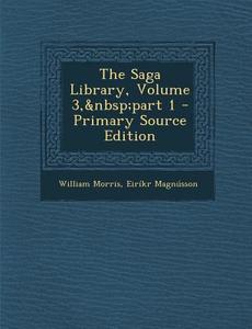Saga Library, Volume 3, Part 1 di William Morris, Eirikr Magnusson edito da Nabu Press