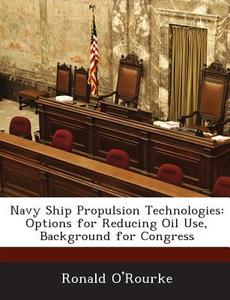 Navy Ship Propulsion Technologies di Ronald O'Rourke edito da Bibliogov