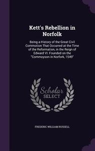 Kett's Rebellion In Norfolk di Frederic William Russell edito da Palala Press