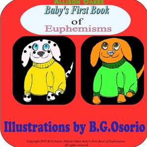 Baby's First Book of Euphemisms di Allison Oakes, B. G. Osorio edito da Lulu.com