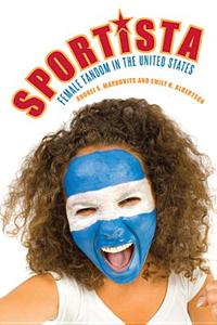 Sportista: Female Fandom in the United States di Andrei S. Markovits, Emily Albertson edito da TEMPLE UNIV PR