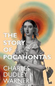 The Story of Pocahontas di Charles Dudley Warner edito da Read Books