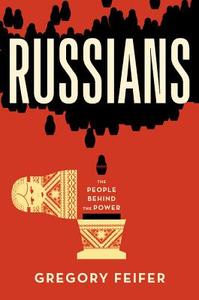 Russians: The People Behind the Power di Gregory Feifer edito da Twelve