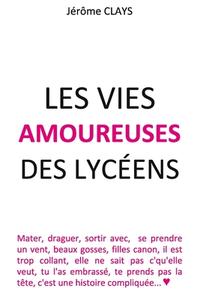 Les Vies Amoureuses Des Lyceens di Jerome Clays edito da Createspace