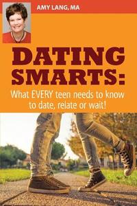 Dating Smarts - What Every Teen Needs to Date, Relate or Wait di Amy Lang Ma edito da Createspace Independent Publishing Platform