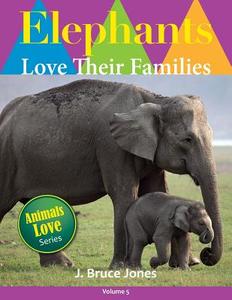 Elephants Love Their Families di J. Bruce Jones edito da Createspace