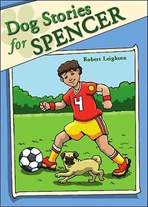 Dog Stories for Spencer di Robert Leighton edito da Tate Publishing & Enterprises