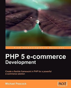 PHP 5 E-Commerce Development di Michael Peacock edito da PACKT PUB