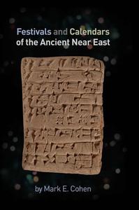 Festivals And Calendars Of The Ancient Near East di Mark Cohen edito da Cdl Press