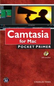 Camtasia for Mac: Pocket Primer di Charles Thies edito da Mercury Learning & Information