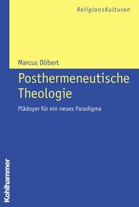 Posthermeneutische Theologie: Pladoyer Fur Ein Neues Paradigma di Marcus Dobert, Marcus Deobert edito da Kohlhammer