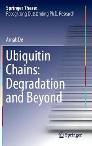 Ubiquitin Chains: Degradation and Beyond di Arnab De edito da Springer-Verlag GmbH