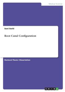 Root Canal Configuration di Soni Switi edito da GRIN Verlag