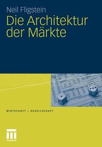 Die Architektur Der M Rkte di Neil Fligstein edito da Springer Fachmedien Wiesbaden