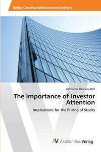 The Importance of Investor Attention di Katharina Eleonora Köll edito da AV Akademikerverlag