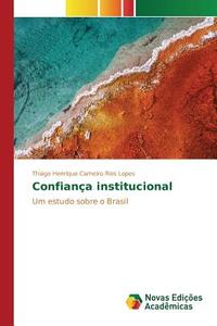 Confiança institucional di Thiago Henrique Carneiro Rios Lopes edito da Novas Edições Acadêmicas